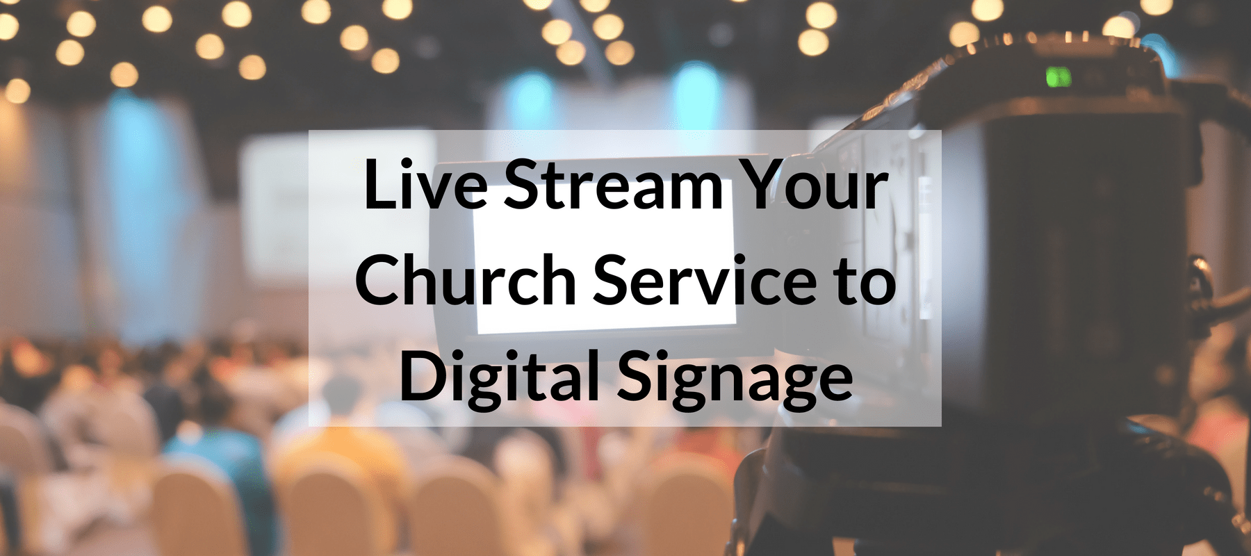 Live Stream Your Church Service to Digital Signage